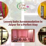 Luxury Suite Accommodation in Jaipur for a Perfect Stay