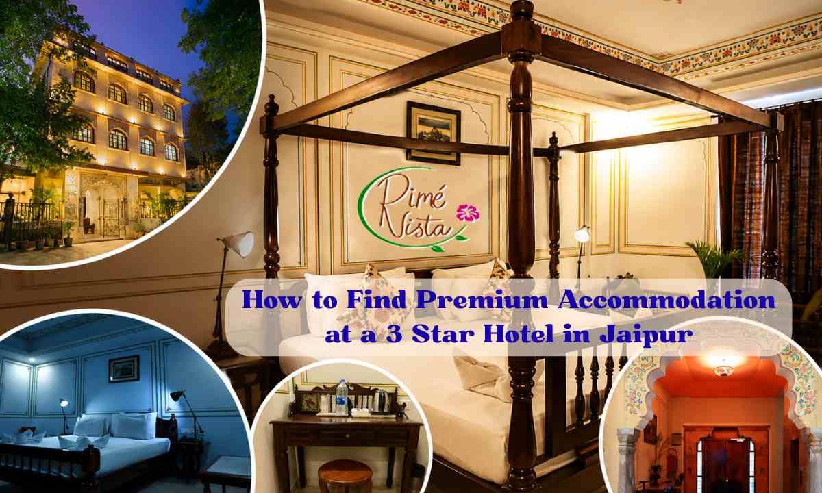 How to Find Premium Accommodation at a 3 Star Hotel in Jaipur
